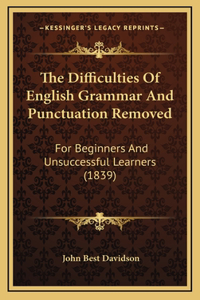 The Difficulties of English Grammar and Punctuation Removed