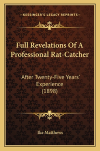 Full Revelations Of A Professional Rat-Catcher