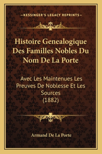 Histoire Genealogique Des Familles Nobles Du Nom De La Porte