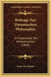 Beitrage Zur Dinamischen Philosophie: Im Gegensaze Der Mechanischen (1809)