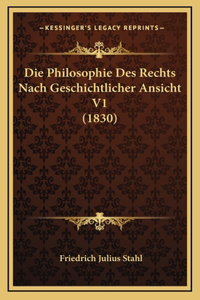 Die Philosophie Des Rechts Nach Geschichtlicher Ansicht V1 (1830)