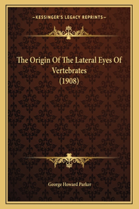 The Origin Of The Lateral Eyes Of Vertebrates (1908)