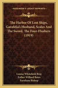 Harbor of Lost Ships, Garafelia's Husband, Scales and the Sword, the Four-Flushers (1919)