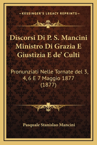 Discorsi Di P. S. Mancini Ministro Di Grazia E Giustizia E de' Culti