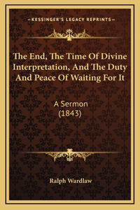 The End, The Time Of Divine Interpretation, And The Duty And Peace Of Waiting For It