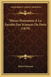 Theses Presentees A La Faculte Des Sciences De Paris (1879)