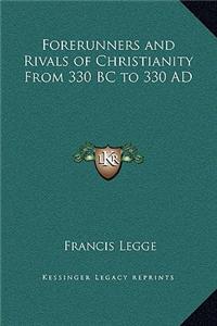 Forerunners and Rivals of Christianity From 330 BC to 330 AD