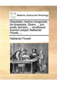 Dissertatio medica inauguralis, de dyspepsia. Quam, ... pro gradu doctoris, ... eruditorum examini subjicit Nathaniel Powell, ...