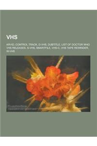 Vhs: Arvid, Control Track, D-Vhs, Dubtitle, List of Doctor Who Vhs Releases, S-Vhs, Smartfile, Vhs-C, Vhs Tape Rewinder, W-