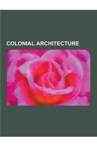 Colonial Architecture: Colonial Architecture in the United States, French Colonial Architecture, Rococo Architecture of Brazil, Spanish Colon