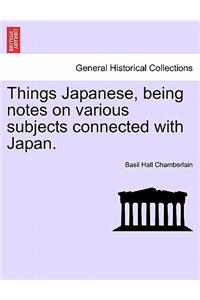 Things Japanese, Being Notes on Various Subjects Connected with Japan. Third Edition Revised.