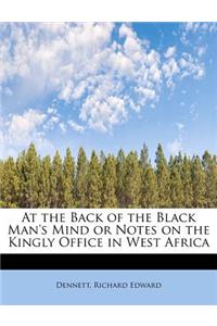 At the Back of the Black Man's Mind or Notes on the Kingly Office in West Africa