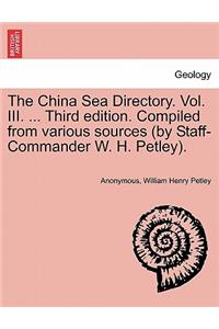 China Sea Directory. Vol. III. ... Third edition. Compiled from various sources (by Staff-Commander W. H. Petley).