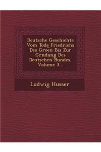 Deutsche Geschichte Vom Tode Friedrichs Des Groe N Bis Zur Gr Ndung Des Deutschen Bundes, Volume 3...