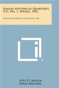 Kansas Historical Quarterly, V27, No. 1, Spring, 1961