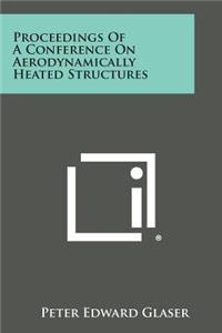Proceedings of a Conference on Aerodynamically Heated Structures