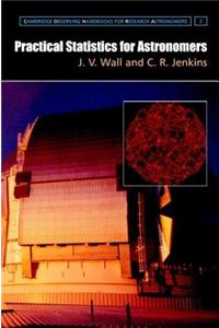 Practical Statistics for Astronomers. Cambridge Observing Handbooks for Research Astronomers, Volume 2.