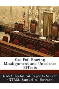 Gas Foil Bearing Misalignment and Unbalance Effects
