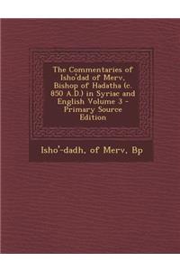 Commentaries of Isho'dad of Merv, Bishop of Hadatha (C. 850 A.D.) in Syriac and English Volume 3