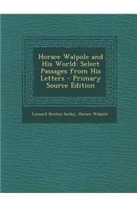 Horace Walpole and His World: Select Passages from His Letters