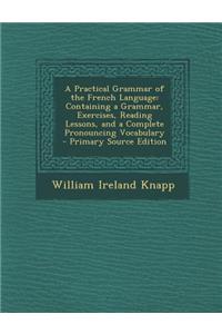 A Practical Grammar of the French Language