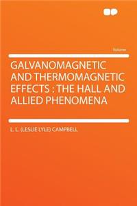 Galvanomagnetic and Thermomagnetic Effects: The Hall and Allied Phenomena