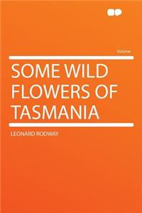 Some Wild Flowers of Tasmania