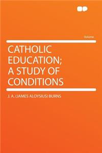 Catholic Education; A Study of Conditions