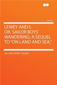 Lewey and I; Or, Sailor Boys' Wandering; A Sequel to 
