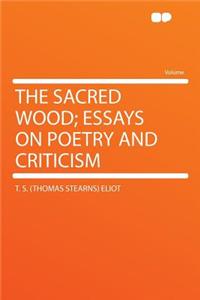 The Sacred Wood; Essays on Poetry and Criticism