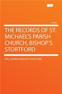 The Records of St. Michael's Parish Church, Bishop's Stortford