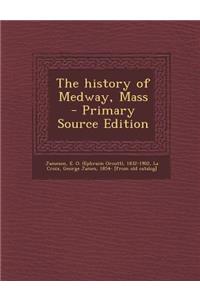 The History of Medway, Mass - Primary Source Edition