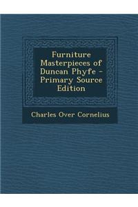 Furniture Masterpieces of Duncan Phyfe - Primary Source Edition
