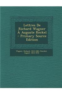 Lettres De Richard Wagner À Auguste Reckel - Primary Source Edition