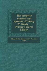 The Complete Orations and Speeches of Henry W. Grady - Primary Source Edition