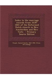 Index to the Marriage Records from 1639-1801 of the Reformed Dutch Church in New Amsterdam and New York;
