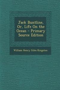 Jack Buntline, Or, Life on the Ocean - Primary Source Edition