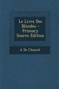 Le Livre Des Blondes - Primary Source Edition