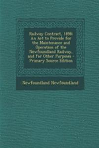 Railway Contract, 1898: An ACT to Provide for the Maintenance and Operation of the Newfoundland Railway, and for Other Purposes - Primary Source Edition