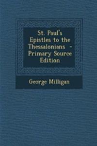 St. Paul's Epistles to the Thessalonians - Primary Source Edition