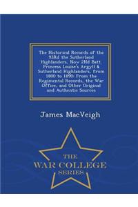 The Historical Records of the 93rd the Sutherland Highlanders, Now 2nd Batt. Princess Louise's Argyll & Sutherland Highlanders, from 1800 to 1890