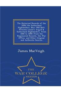 Historical Records of the 93rd the Sutherland Highlanders, Now 2nd Batt. Princess Louise's Argyll & Sutherland Highlanders, from 1800 to 1890