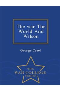 War the World and Wilson - War College Series