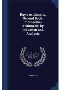 Ray's Arithmetic, Second Book. Intellectual Arithmetic, by Induction and Analysis