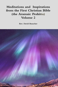 Meditations and Inspirations from the First Christian Bible (the Aramaic Peshitta) Volume 2