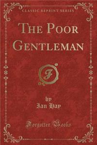 The Poor Gentleman (Classic Reprint)