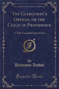The Clergyman's Orphan, or the Child of Providence