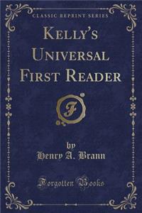 Kelly's Universal First Reader (Classic Reprint)