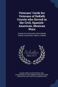 Veterans' Cards for Veterans of DeKalb County who Served in the Civil, Spanish-American, Mexican Wars