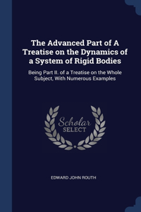 The Advanced Part of A Treatise on the Dynamics of a System of Rigid Bodies